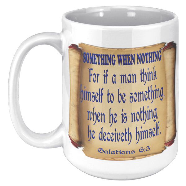 SOMETHING WHEN NOTHING. -Galations 6:3