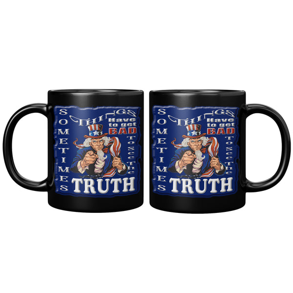 SOMETIMES THINGS HAVE TO GET BAD  -TO SEE THE TRUTH