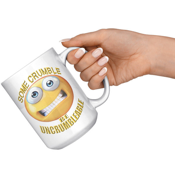 SOME CRUMBLE  -BE UNCRUMBLEABLE