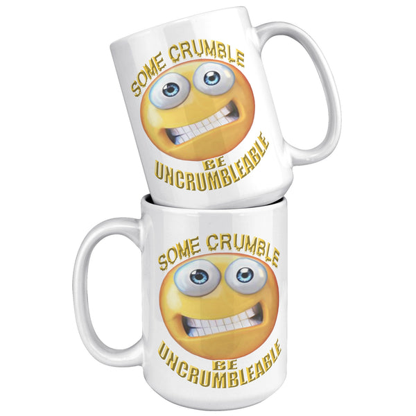 SOME CRUMBLE  -BE UNCRUMBLEABLE