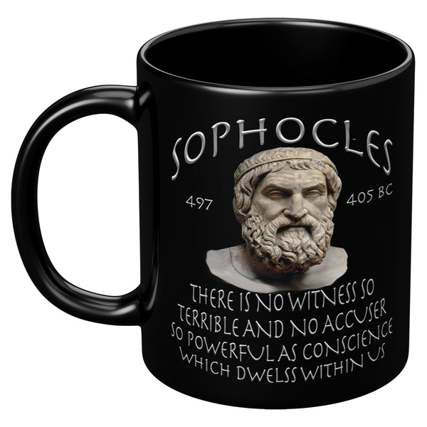 SOPHOCLES  -THERE IS NO WITNESS SO TERRIBLE AND NO ACCUSER SO POWERFUL AS CONSCIENCE WHICH DWELLS WITHIN US