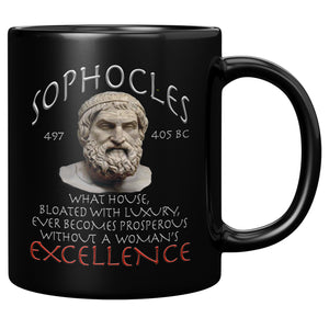 SOPHOCLES  -WHAT HOUSE, BLOATED WITH LUXURY, EVER BECOMES PROSPEROUS WITHOUT A WOMAN'S EXCELLENCE