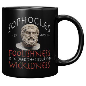 SOPHOCLES  -FOOLISHNESS IS INDEED THE SISTER OF WICKEDNESS