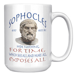 SOPHOCLES  -HIDE NOTHING, FOR TIME, WHICH SEES ALL AND HEARS ALL,  -EXPOSES ALL