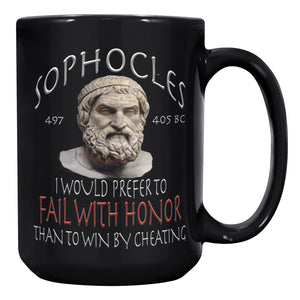 SOPHOCLES  -I WOULD PREFER TO FAIL WITH HONOR THAN TO WIN BY CHEATING