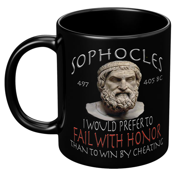 SOPHOCLES  -I WOULD PREFER TO FAIL WITH HONOR THAN TO WIN BY CHEATING
