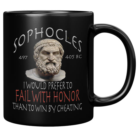 SOPHOCLES  -I WOULD PREFER TO FAIL WITH HONOR THAN TO WIN BY CHEATING