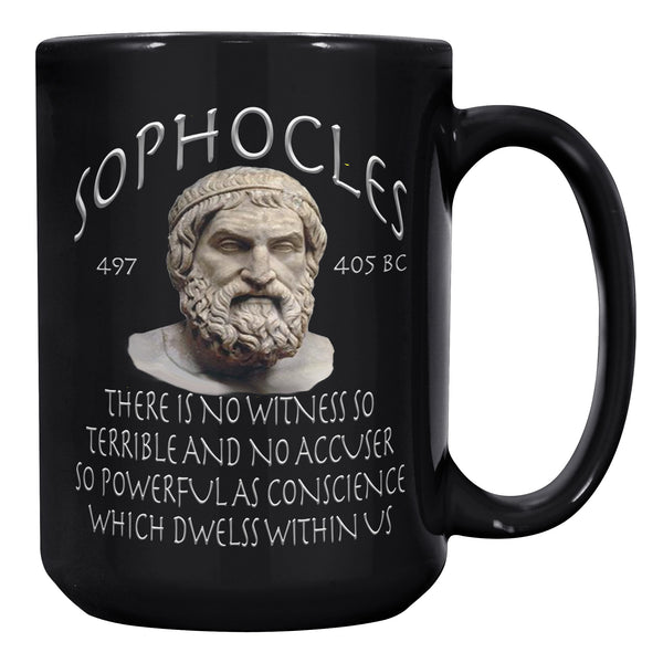 SOPHOCLES  -THERE IS NO WITNESS  SO TERRIBLE AND NO ACCUSER SO POWERFUL AS CONSCIENCE WHICH DWELLS WITHIN US