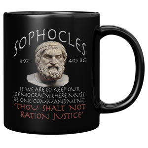 SOPHOCLES  -IF WE ARE TO KEEP OUR DEMOCRACY THERE MUST BE ONE COMMANDMENT 'THOU SHALT NOT RATION JUSTICE'