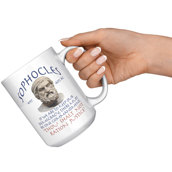 SOPHOCLES  -IF WE ARE TO KEEP OUR DEMOCRACY, THERE MUST BE ONE COMMANDMENT:  -'THOU SHALT NOT RATION JUSTICE'