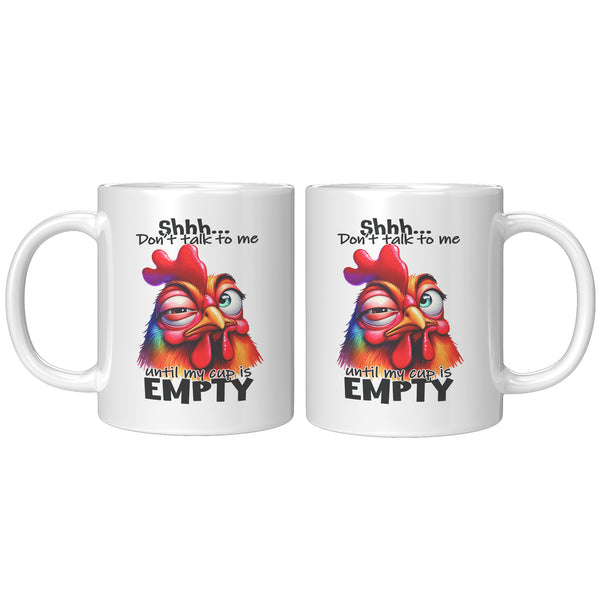 SHHH... DON'T TALK TO ME  -UNTIL MY CUP IS EMPTY