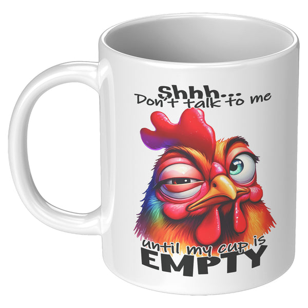 SHHH... DON'T TALK TO ME  -UNTIL MY CUP IS EMPTY