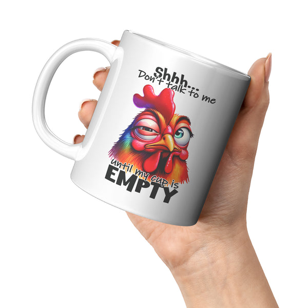 SHHH... DON'T TALK TO ME  -UNTIL MY CUP IS EMPTY