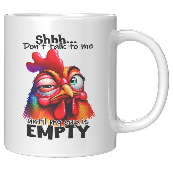 SHHH... DON'T TALK TO ME  -UNTIL MY CUP IS EMPTY
