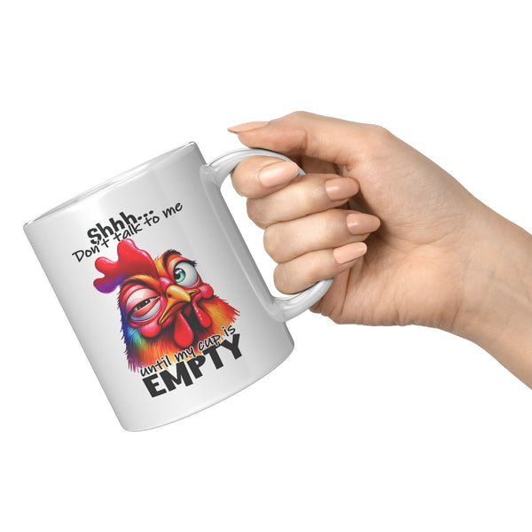 SHHH... DON'T TALK TO ME  -UNTIL MY CUP IS EMPTY