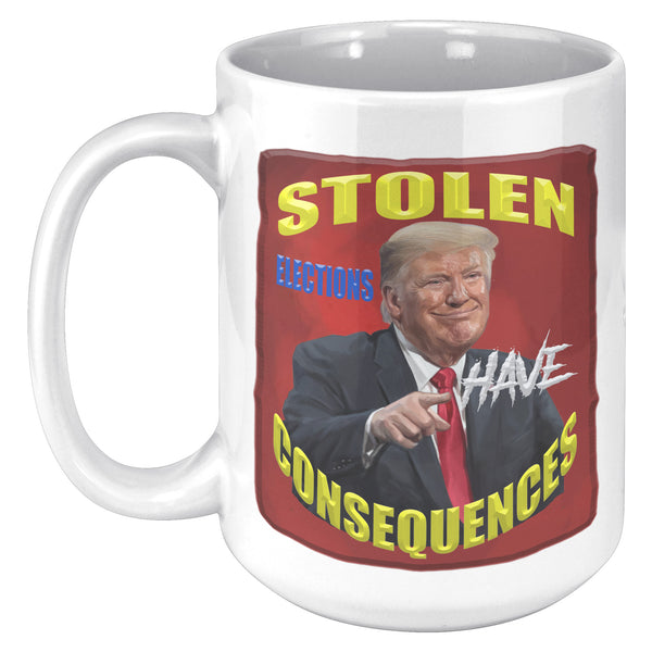 STOLEN ELECTIONS HAVE CONSEQUENCES
