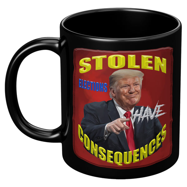 STOLEN ELECTIONS  -HAVE CONSEQUENCES