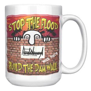 STOP THE FLOOD  -BUILD THE DAM WALL