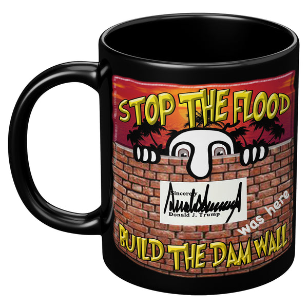 STOP THE FLOOD  -BUILD THE DAM WALL