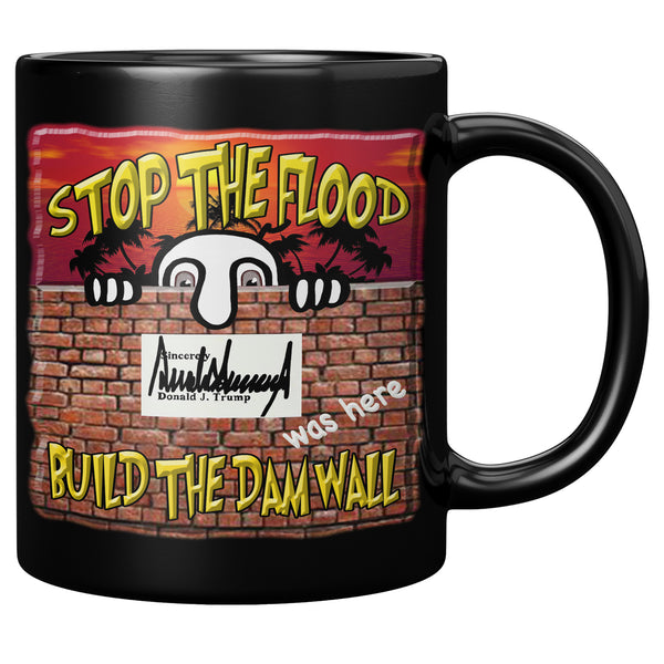 STOP THE FLOOD  -BUILD THE DAM WALL