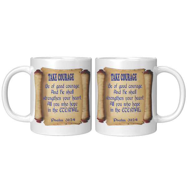 TAKE COURAGE  -PSALM 31:24