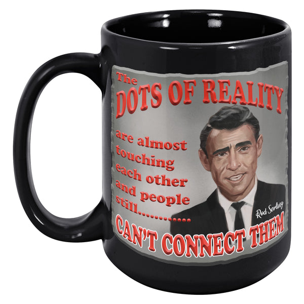 ROD SERLING  -"THE DOTS OF REALITY ARE ALMOST TOUCHING AND PEOPLE STILL CAN'T CONNECT THEM"