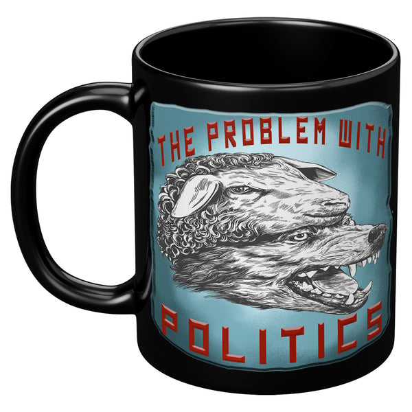 THE PROBLEM WITH POLITICS
