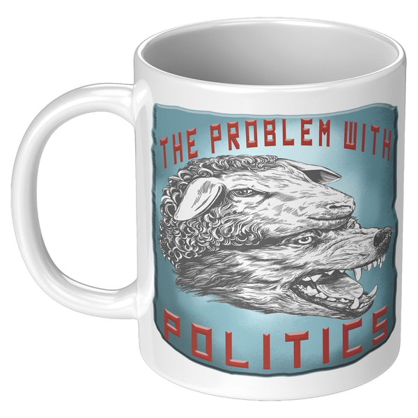 THE PROBLEM WITH POLITICS