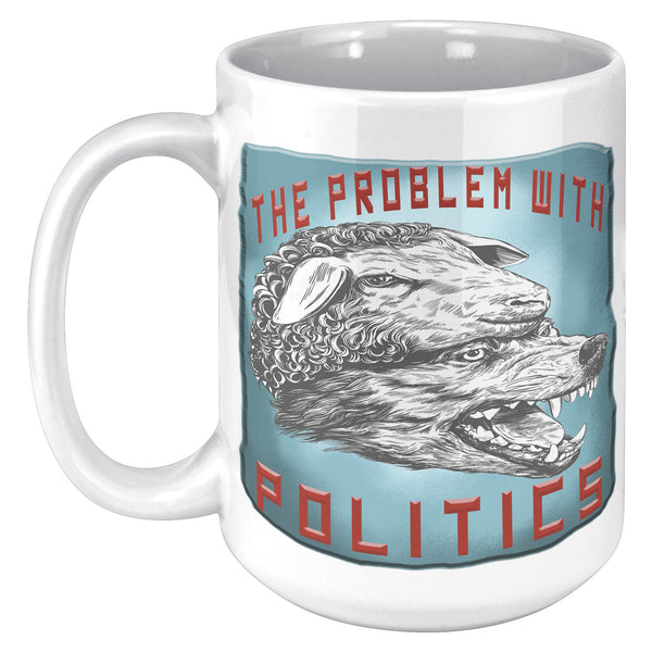 THE PROBLEM WITH POLITICS