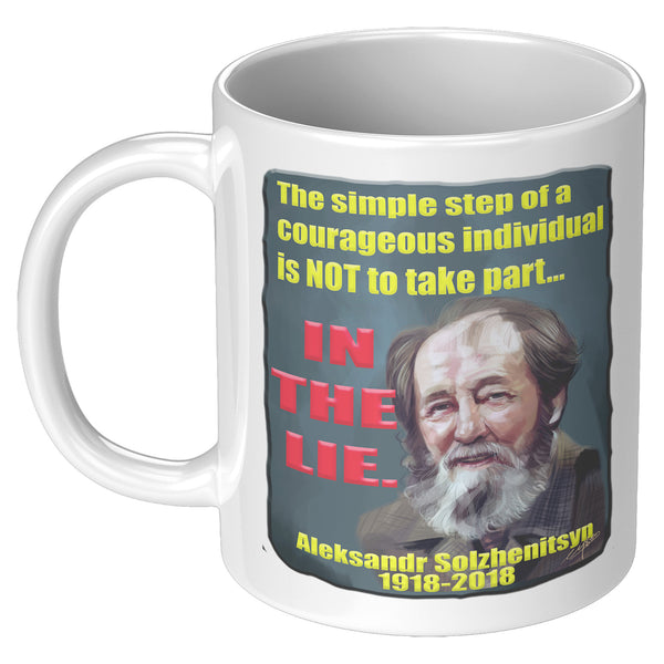 ALEKSANDR SOLZHENITSYN  -THE SIMPLE STEP OF A COURAGEOUS INDIVIDUAL IS TO NOT TAKE PART IN THE LIE