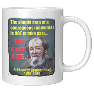 ALEKSANDR SOLZHENITSYN  -THE SIMPLE STEP OF A COURAGEOUS INDIVIDUAL IS TO NOT TAKE PART IN THE LIE