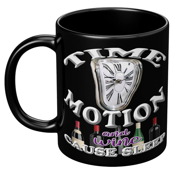 TIME  -MOTION  -AND WINE  -CAUSE SLEEP