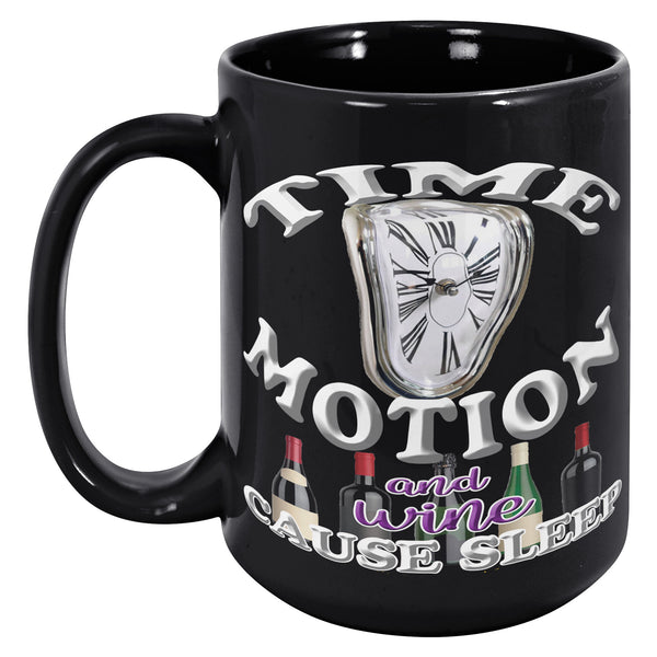 TIME  -MOTION  -AND WINE  -CAUSE SLEEP