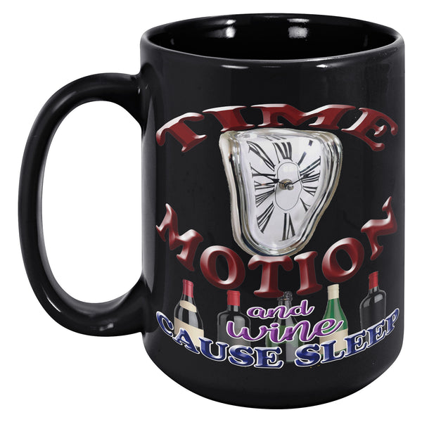 TIME  -MOTION  -AND WINE  -CAUSE SLEEP