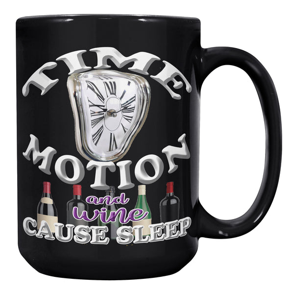 TIME  -MOTION  -AND WINE  -CAUSE SLEEP