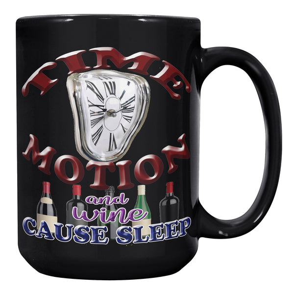TIME  -MOTION  -AND WINE  -CAUSE SLEEP