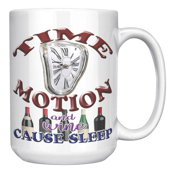 TIME  -MOTION  -AND WINE  -CAUSE SLEEP