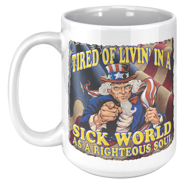 TIRED OF LIVING IN A SICK WORLD AS A RIGHTEOUS SOUL