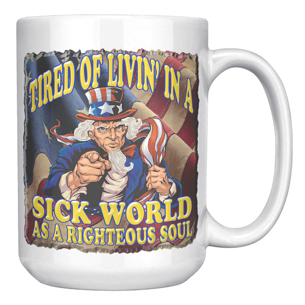 TIRED OF LIVING IN A SICK WORLD AS A RIGHTEOUS SOUL