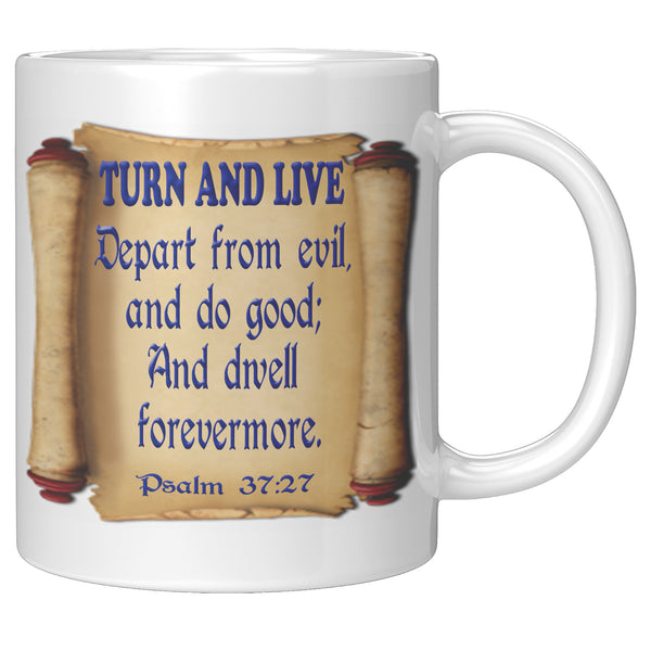 TURN AND LIVE  -PSALM 37:27