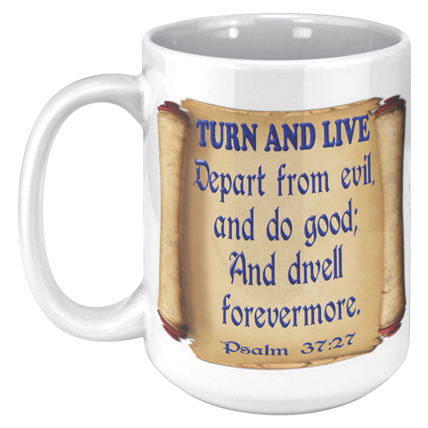 TURN AND LIVE  -PSALM 37:27