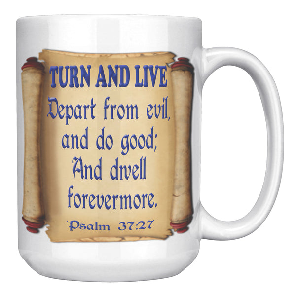 TURN AND LIVE  -PSALM 37:27