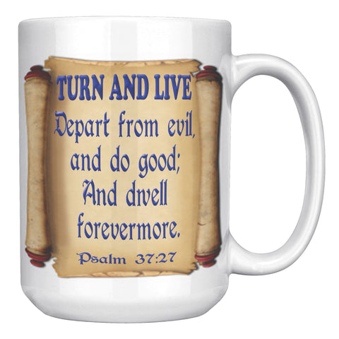 TURN AND LIVE  -PSALM 37:27