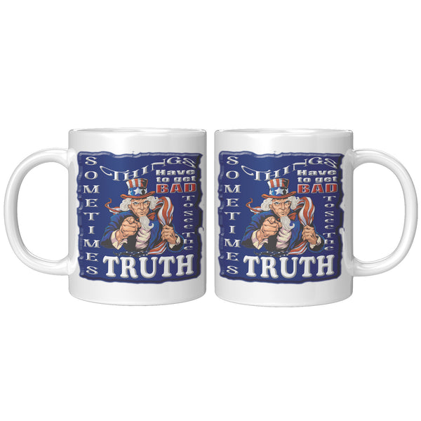 UNCLE SAM  -SOMETIMES THINGS HAVE TO GET BAD TO SEE THE TRUTH