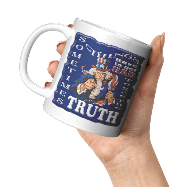 UNCLE SAM  -SOMETIMES THINGS HAVE TO GET BAD TO SEE THE TRUTH