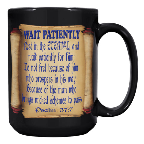 WAIT PATIENTLY  -PSALMS 37:7
