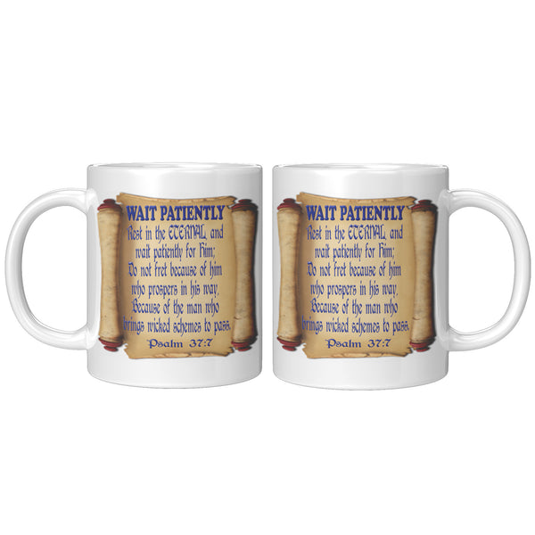 WAIT PATIENTLY  -PSALM 37:7