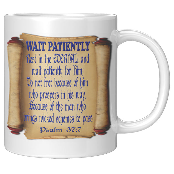 WAIT PATIENTLY  -PSALM 37:7