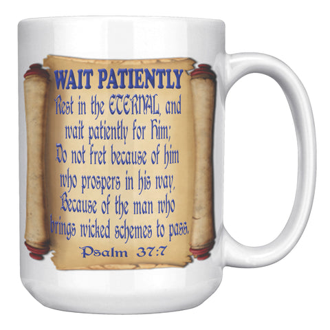 WAIT PATIENTLY  -PSALM 37:7