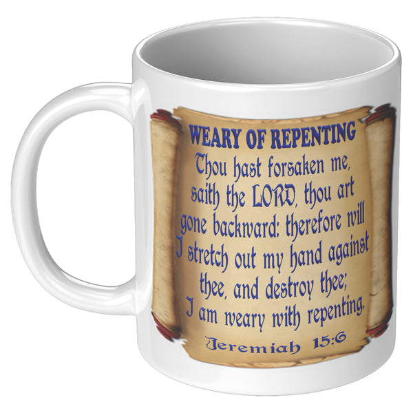 WEARY OF REPENTING. -Jeremiah 15:6